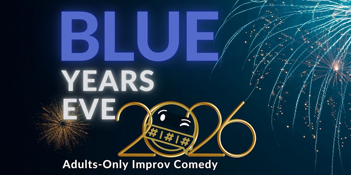 Blue Year's Eve: Adults-Only Improv Comedy & NYE Celebration!
