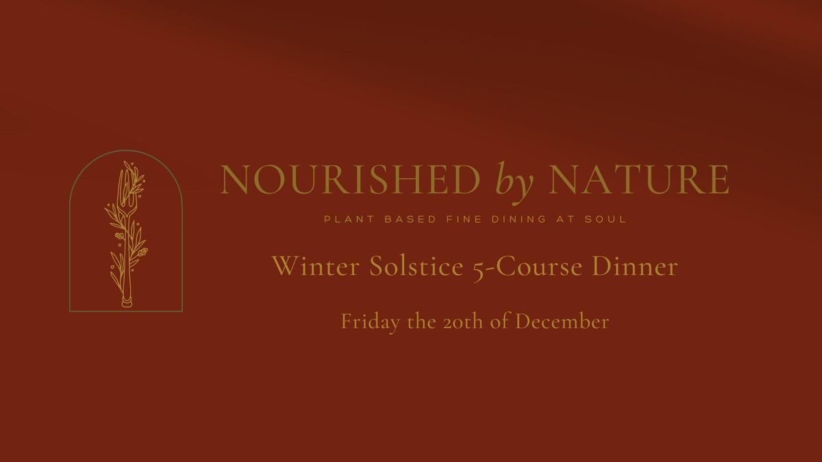 Nourished By Nature: Winter Solstice 5-Course Dinner