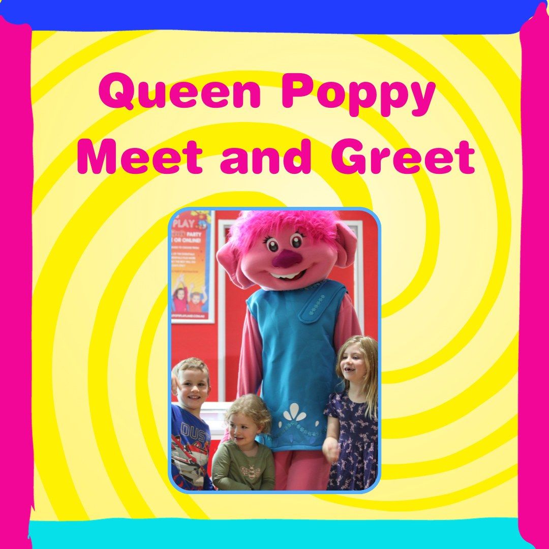 Queen Poppy Meet 'n' Greet!