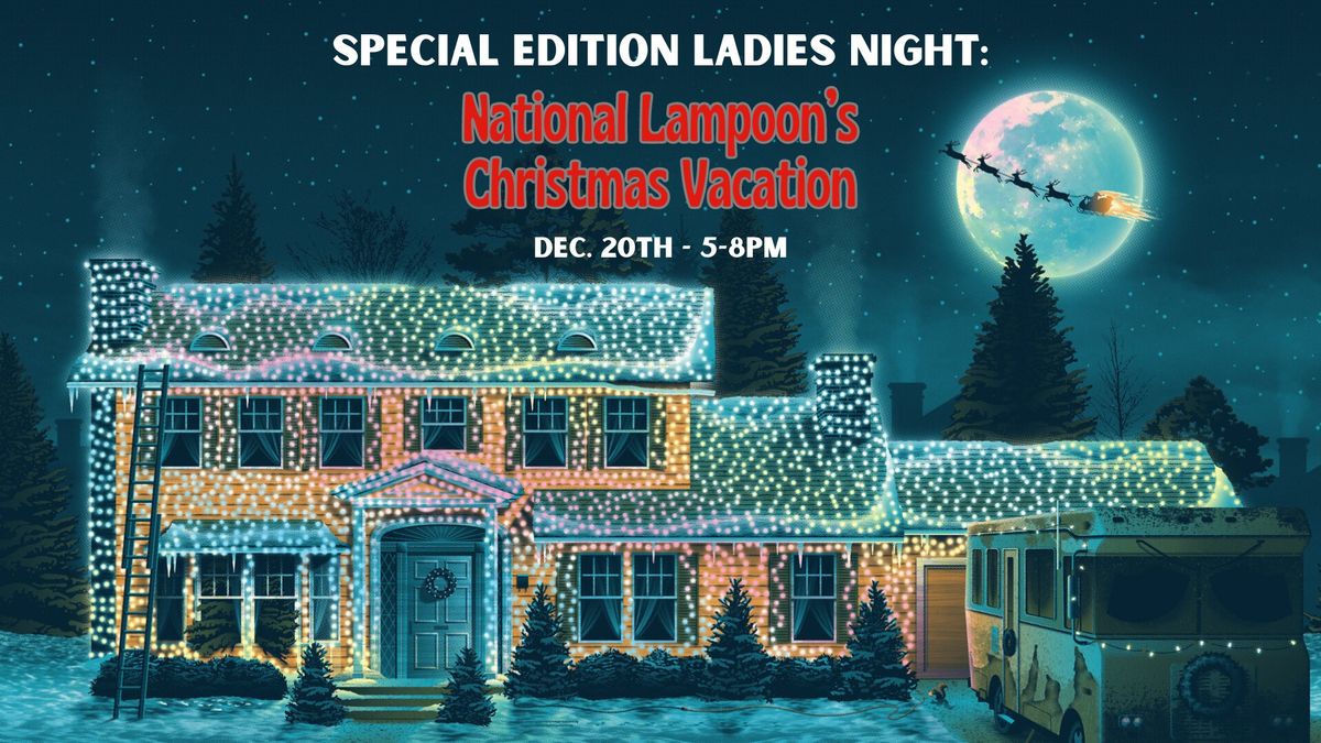 Special Edition Ladies Night: Christmas Vacation!