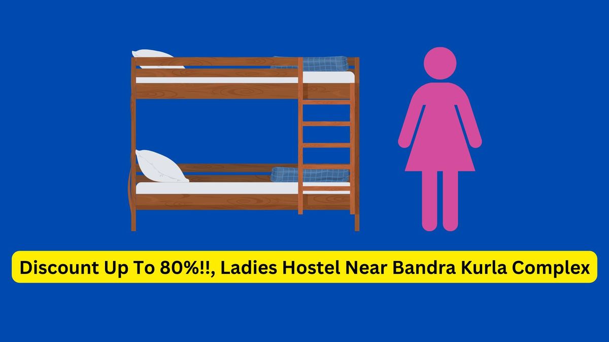 Discount Up To 80%!!, Ladies Hostel Near Bandra Kurla Complex