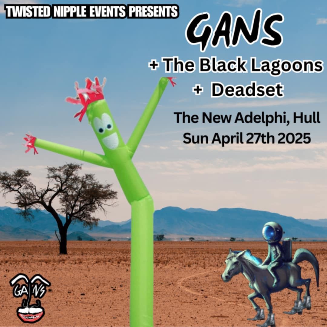 GANS + THE BLACK LAGOONS + DEADSET 