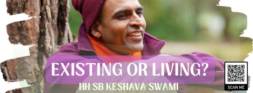 Existing or Living - A choice! With HH SB Keshava Swami