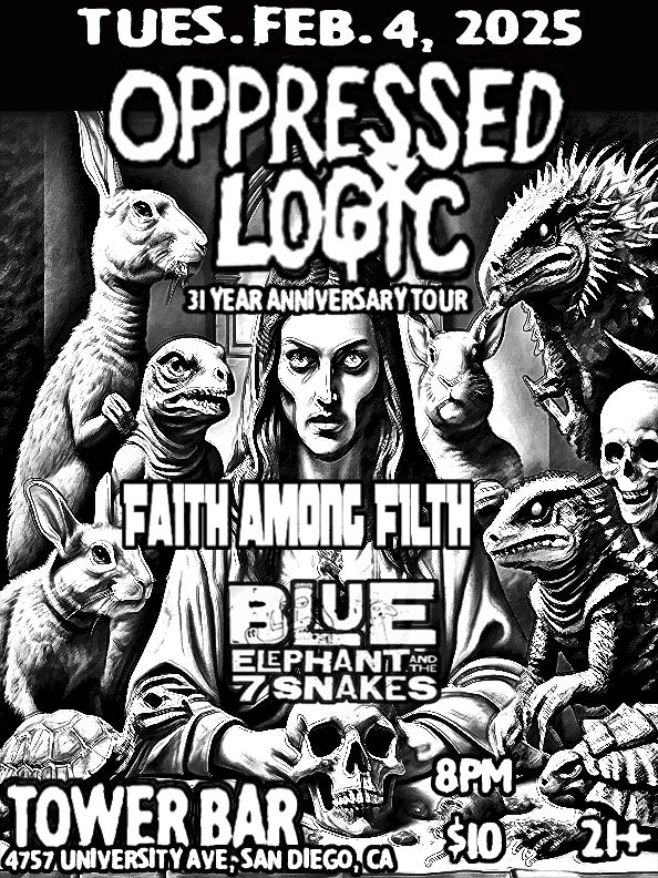 Oppressed Logic, Faith Among Filth, Blue Elephant & the 7 Snakes @ Tower Bar, San Diego, CA!