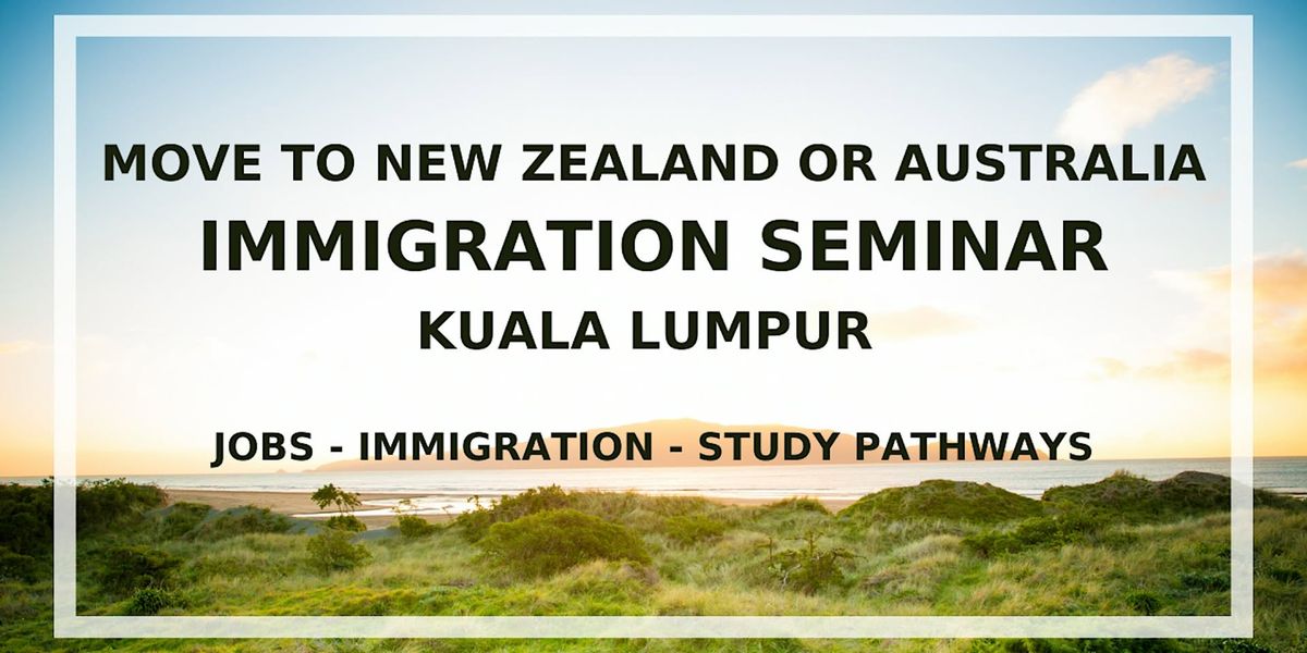 KUALA LUMPUR seminar - Migrate to New Zealand or Australia