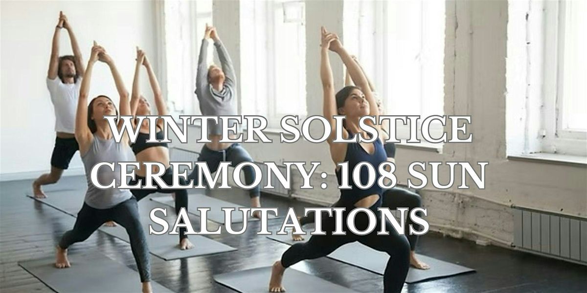 Winter Solstice Ceremony: 108 Sun Salutations