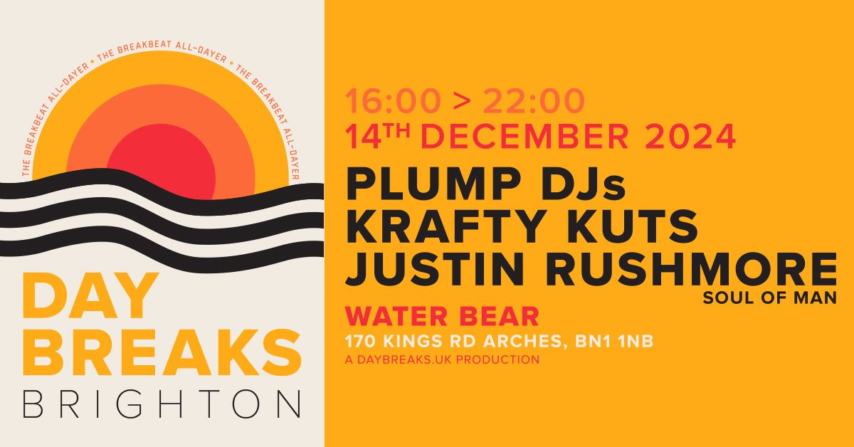 SOLD OUT \/\/ Day Breaks \/\/ Brighton \/\/ PLUMP DJS \/\/ KRAFTY KUTS \/\/ JUSTIN RUSHMORE - SOUL OF MAN