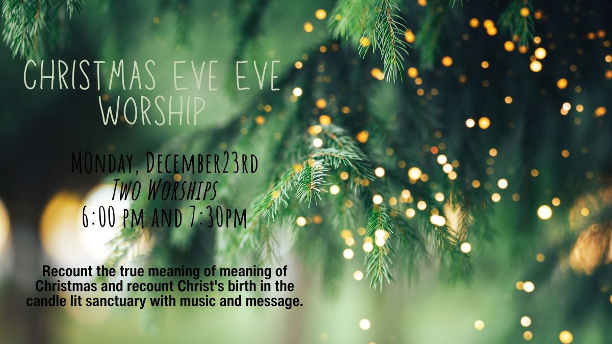 Christmas Eve Eve Worship at 6pm and 7:30pm