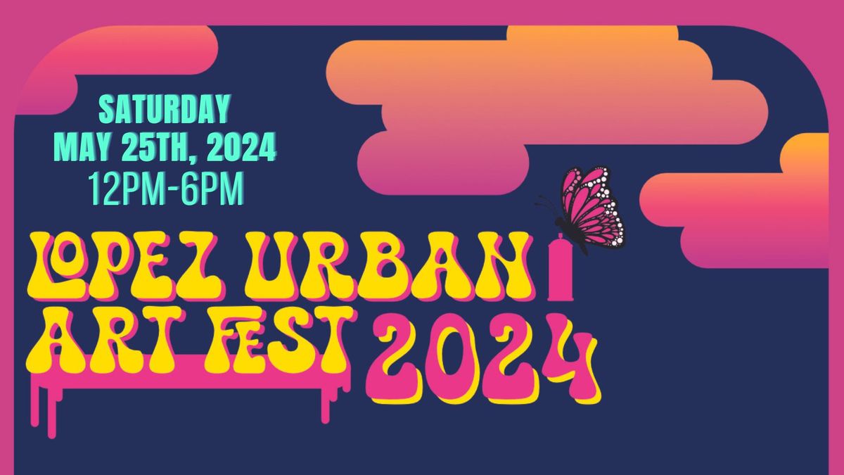 3rd Annual Lopez Urban Art Fest 2024