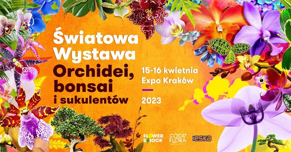 \u015awiatowa Wystawa Orchidei, Bonsai i Sukulent\u00f3w - Expo Krak\u00f3w