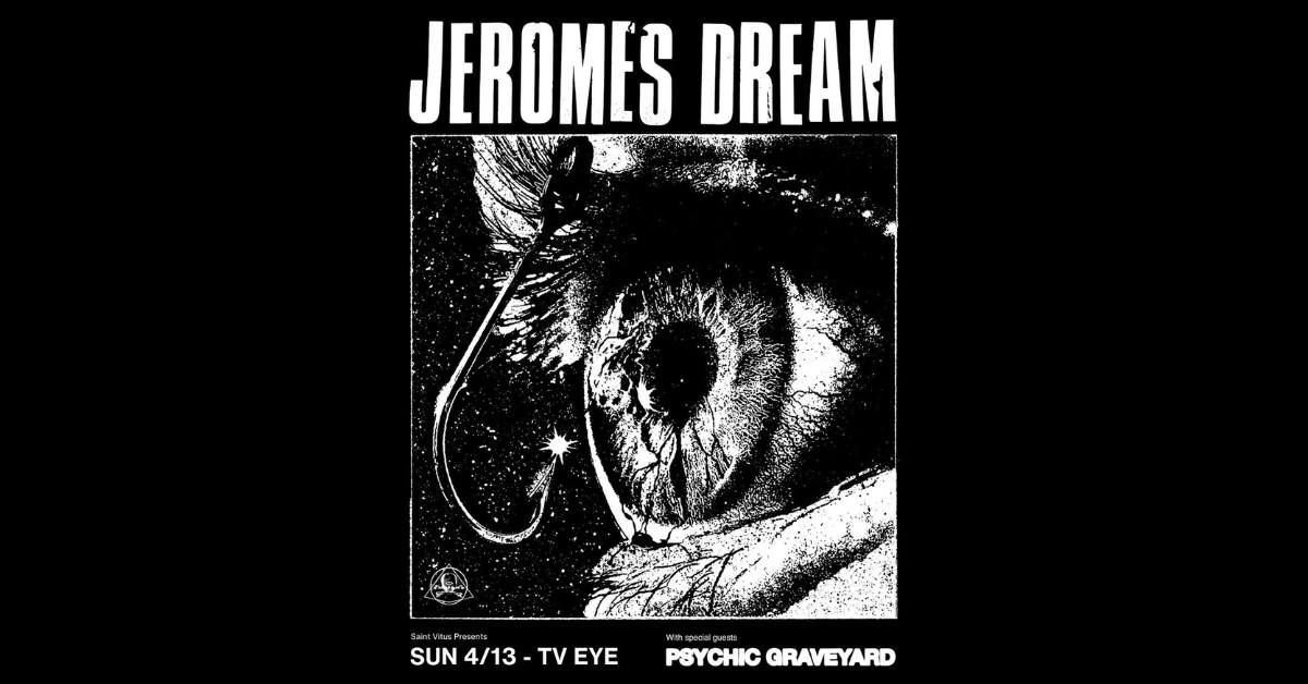 Saint Vitus presents: Jeromes Dream, Psychic Graveyard @TV Eye