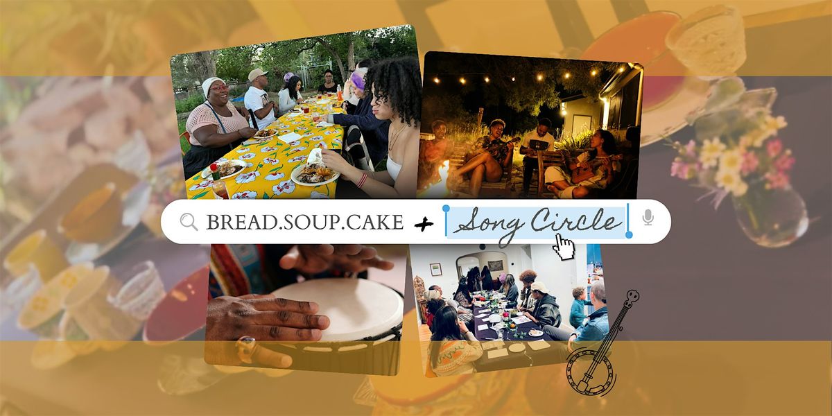 Bread. Soup. Cake. + Song Circle!