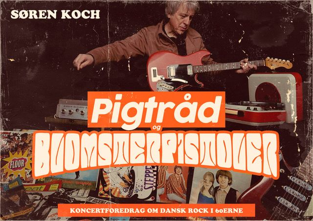 PIGTR\u00c5D OG BLOMSTERPISTOLER - koncert foredrag med S\u00f8ren Koch