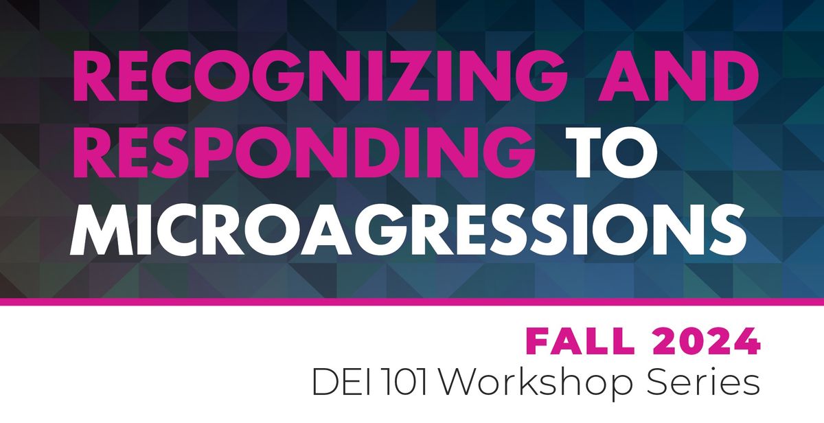 DEI 101 | Recognizing & Responding to Microaggressions