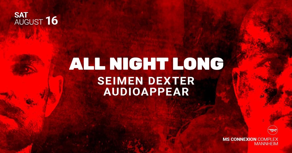 ALL NIGHT LONG w\/ SEIMEN DEXTER & AUDIOAPPEAR