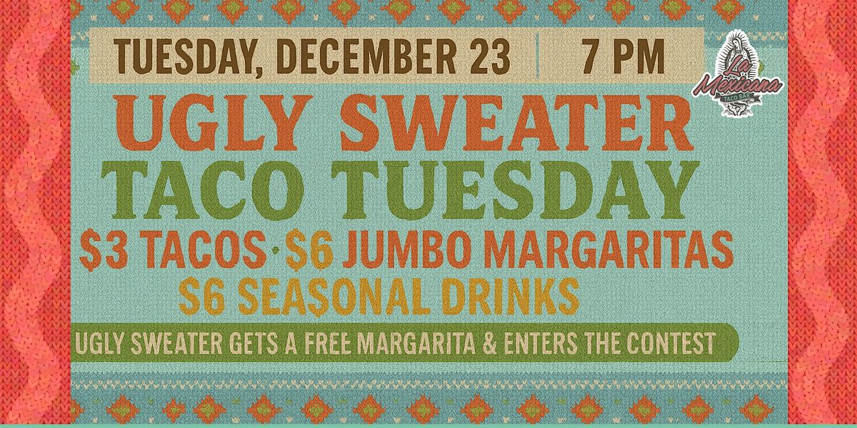 Ugly Sweater Taco Tuesday \u2013 Live DJ, Margaritas, Holiday Party Night!