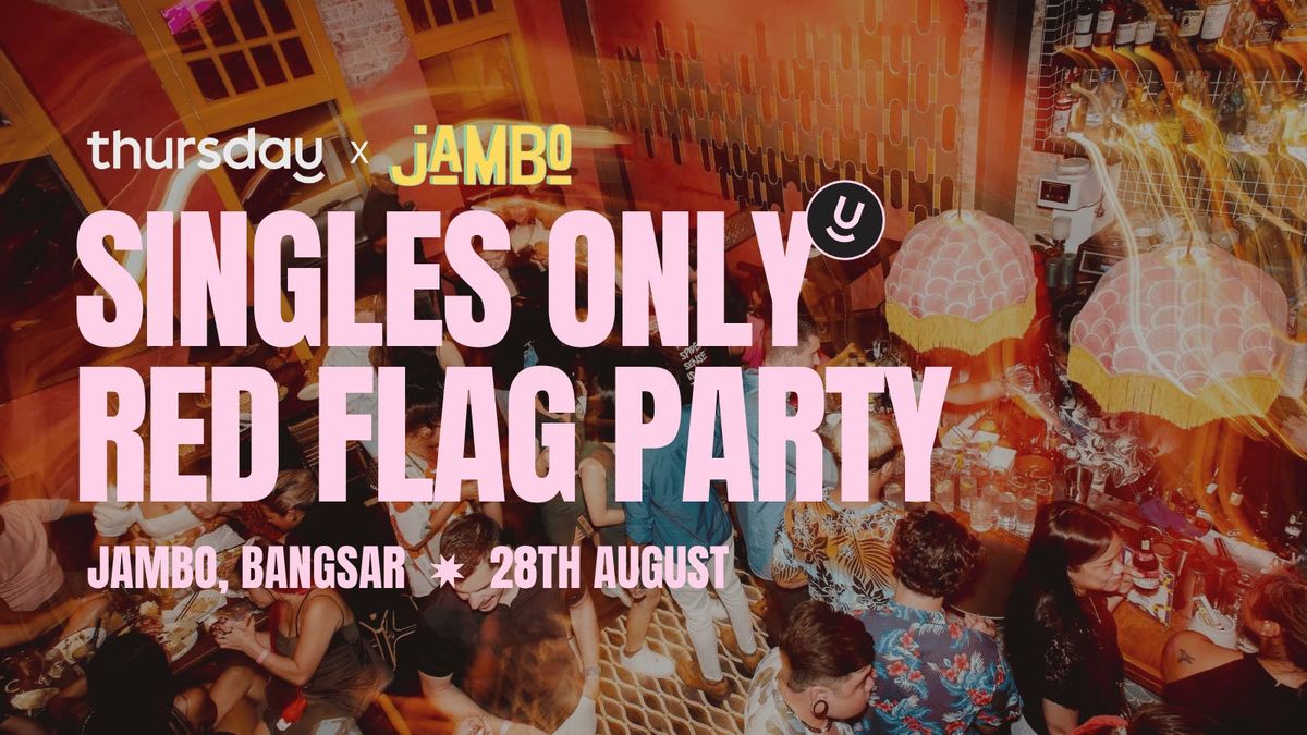 Thursday | Singles Only Red Flag Party (25+) | Jambo, Bangsar