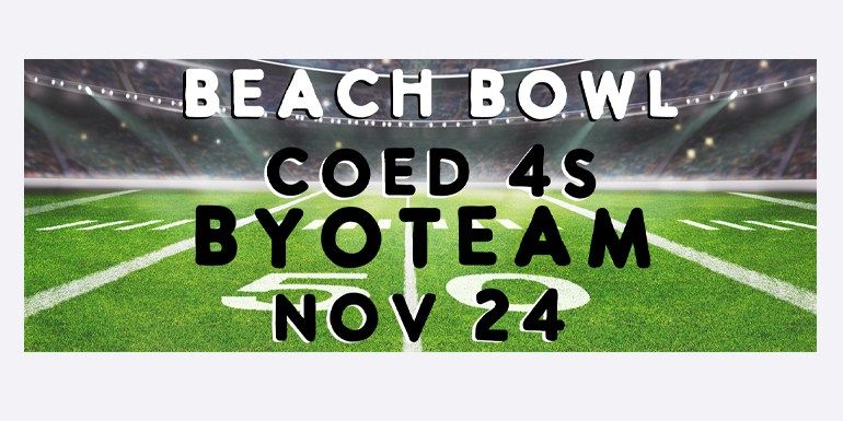 Beach Bowl: BYOTeam Coed 4s