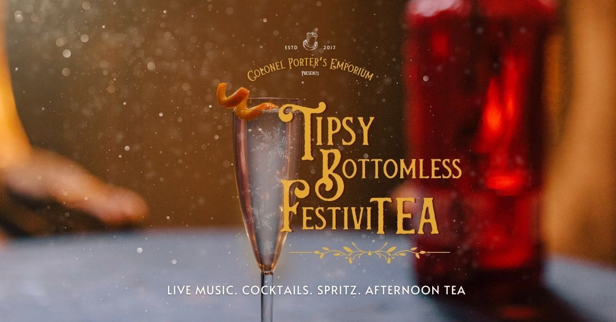 Tipsy Bottomless FestiviTEA. 