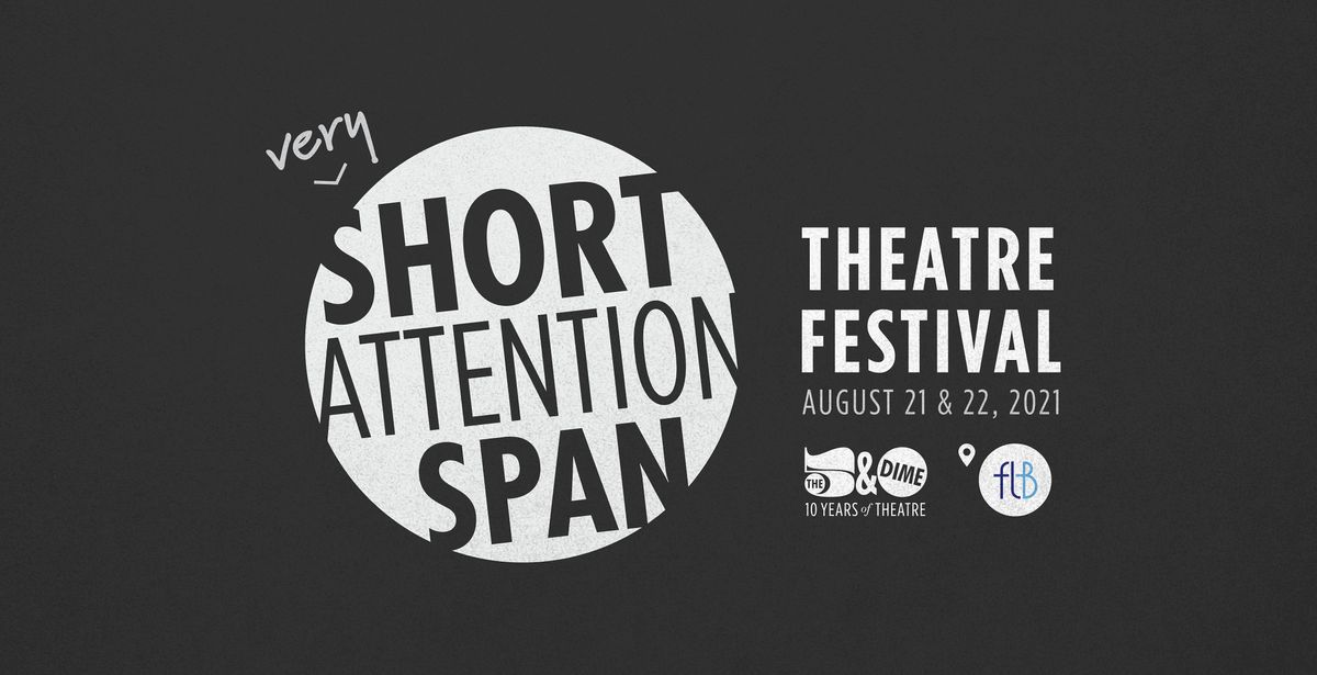 THE (very) SHORT ATTENTION SPAN THEATRE FESTIVAL