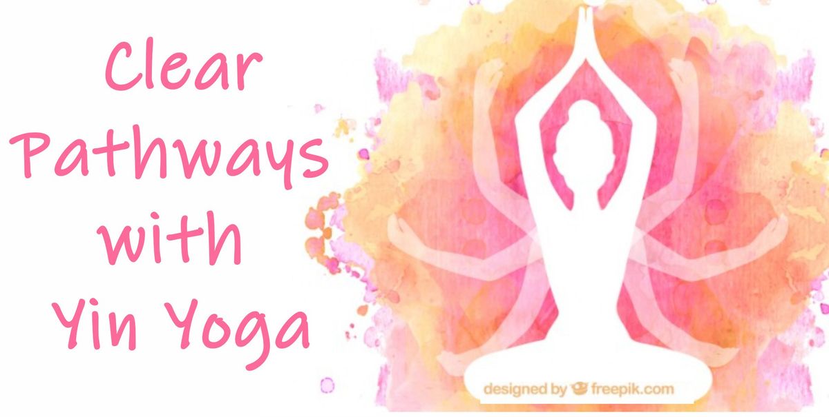 Clear Pathways with Yin Yoga