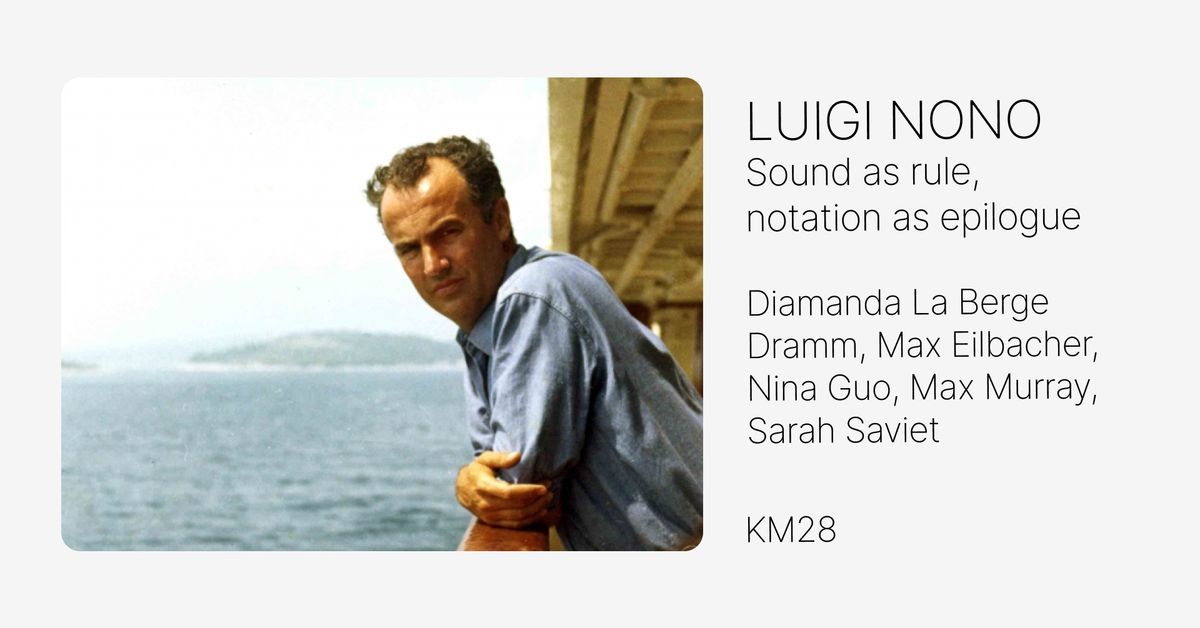 Luigi Nono: Sound as rule, notation as epilogue