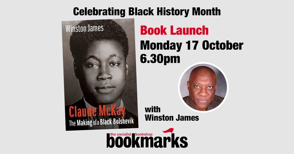 Book Launch: Claude McKay The Making of a Black Bolshevik by Winston James