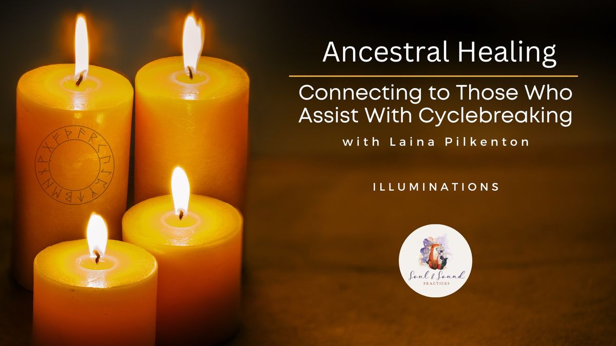 Ancestral Healing: Connecting to Those Who Assist With Cyclebreaking