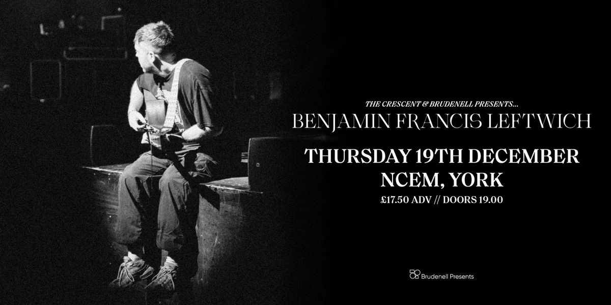 Benjamin Francis Leftwich - The NCEM, York