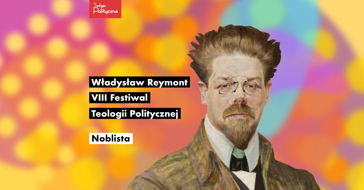 VIII FESTIWAL TEOLOGII POLITYCZNEJ \/\/ W\u0141ADYS\u0141AW REYMONT \/\/ NOBLISTA [3\/3]