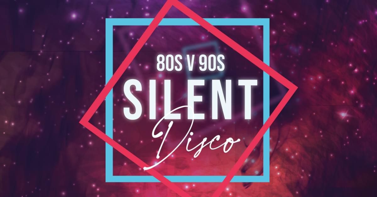 80\u2019s v 90\u2019s Silent Disco 