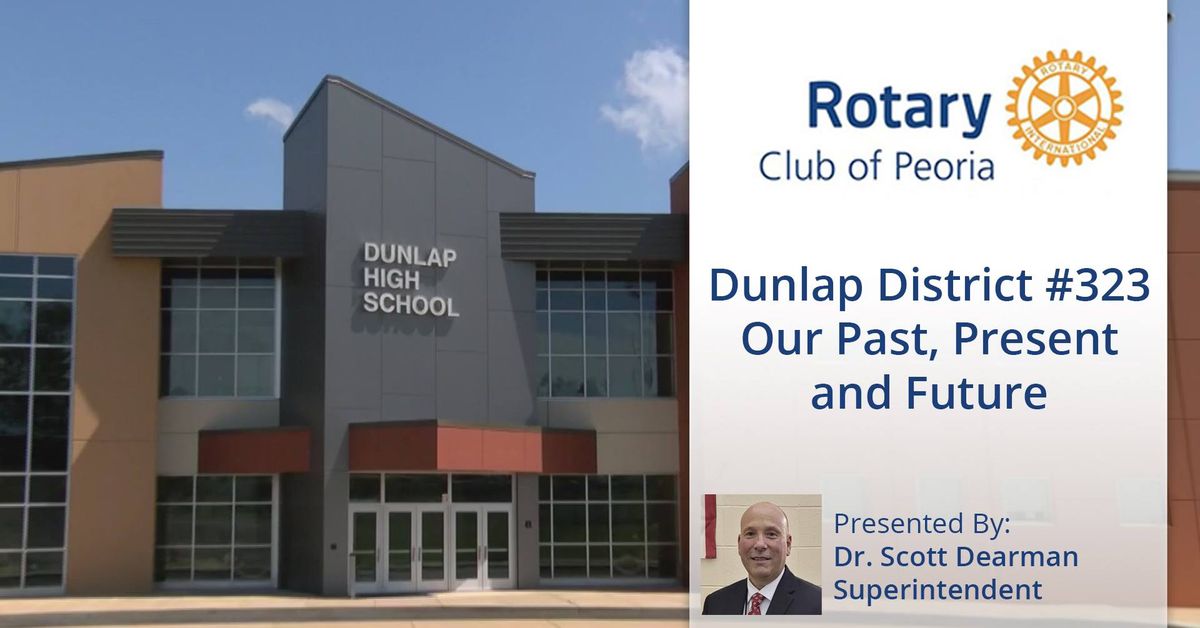 Rotary Club Meeting: Dunlap District #323 - Our Past, Present & Future w\/ Dr. Scott Dearman