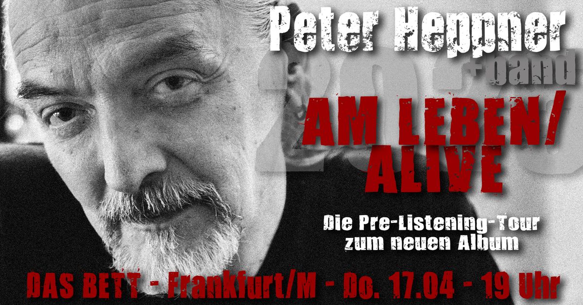 17.04.2025 - Frankfurt \u2013 PETER HEPPNER - Am Leben\/Alive - Pre-Listening-Tour 2025