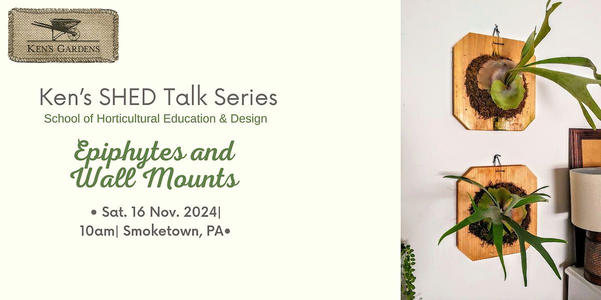 Ken's SHED Talk Series - Epiphytes and Wall Mounts