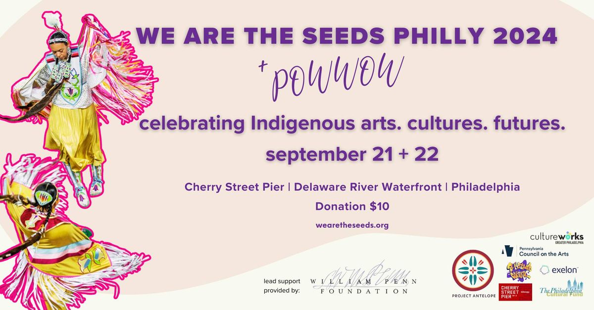 Seeds Philly 2024 - Celebrating Indigenous Arts. Cultures. Futures.