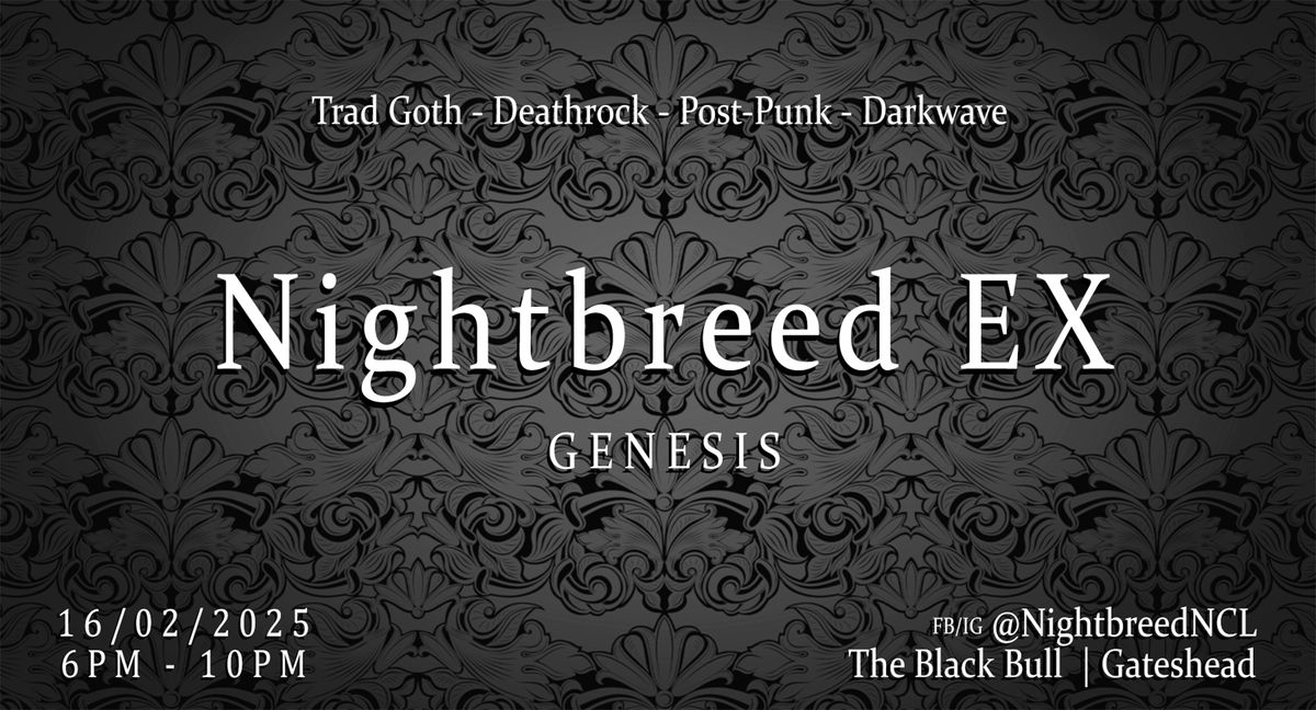 Nightbreed EX: GENESIS | Trad Goth Deathrock Post-Punk Darkwave | 6PM-10PM | Sunday 16th Feb