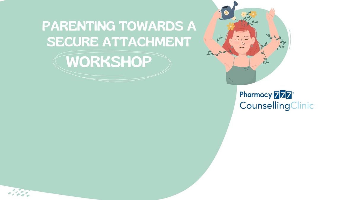 WORKSHOP: Parenting towards a secure attachment workshop at Pharmacy 777 Nollamara Counselling Clini