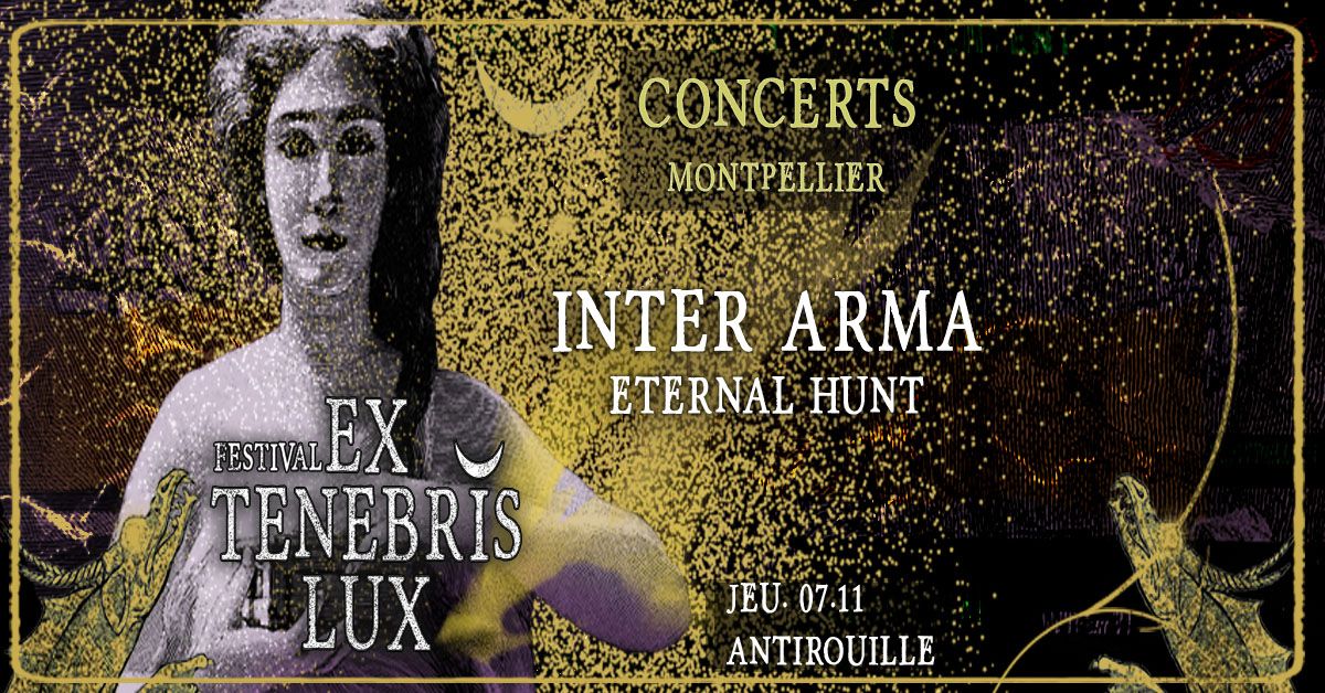 EX TENEBRIS LUX : INTER ARMA (death\/sludge\/black) + ETERNAL HUNT