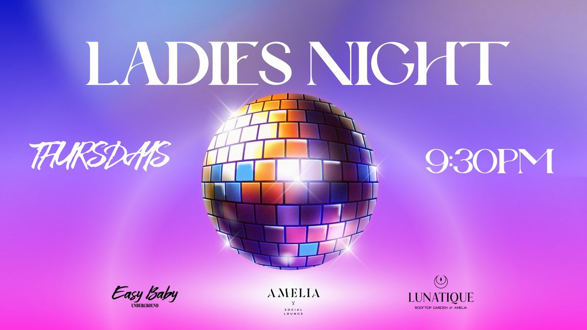 Ladies Night: Amelia, Easy Baby, Lunatique