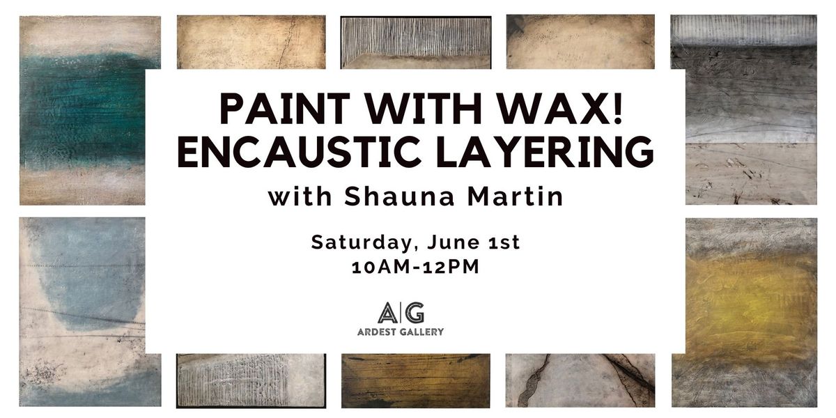 Paint with Wax! Encaustic Layering with Shauna Martin