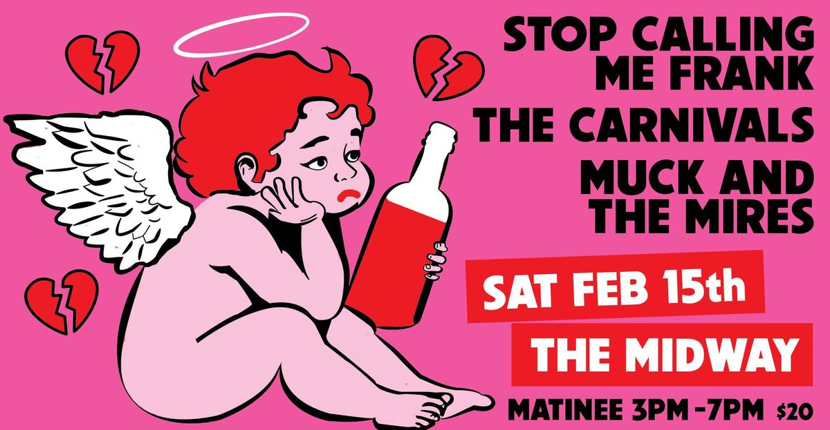 A V-Day Matinee with Muck & The Mires, The Carnivals, Stop Calling Me Frank