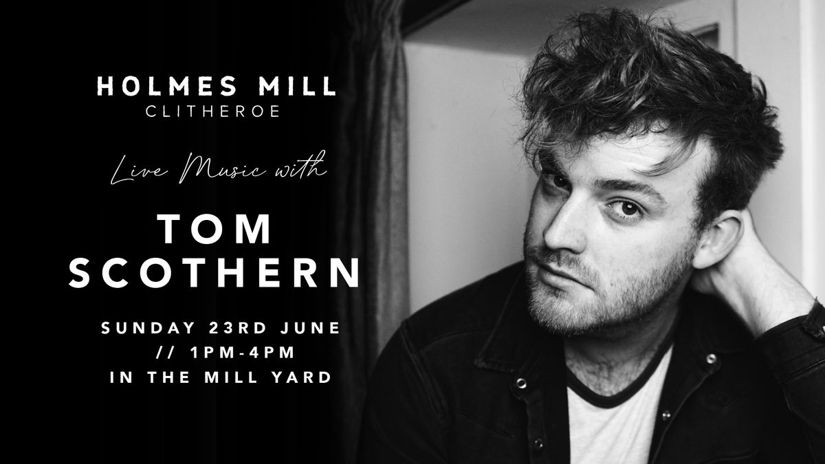 Live Music with Tom Scothern at Holmes Mill 