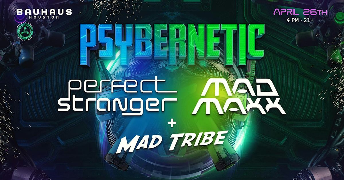 PSYBERNETIC: PERFECT STRANGER + MAD MAXX  @ Bauhaus Houston