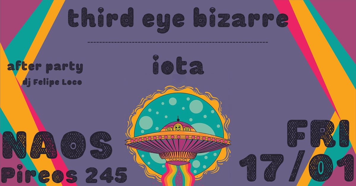 Third Eye Bizarre - Iota | Live & Afterparty @NAOS 