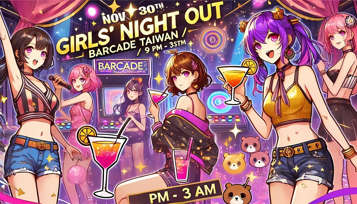 Girls Night Out: \ud83d\udc60 Barcade Taiwan \ud83c\udf89 - \ud83c\udf78CRAFT DRINKS - \ud83c\udfa7 *Requests Played* 11\/30