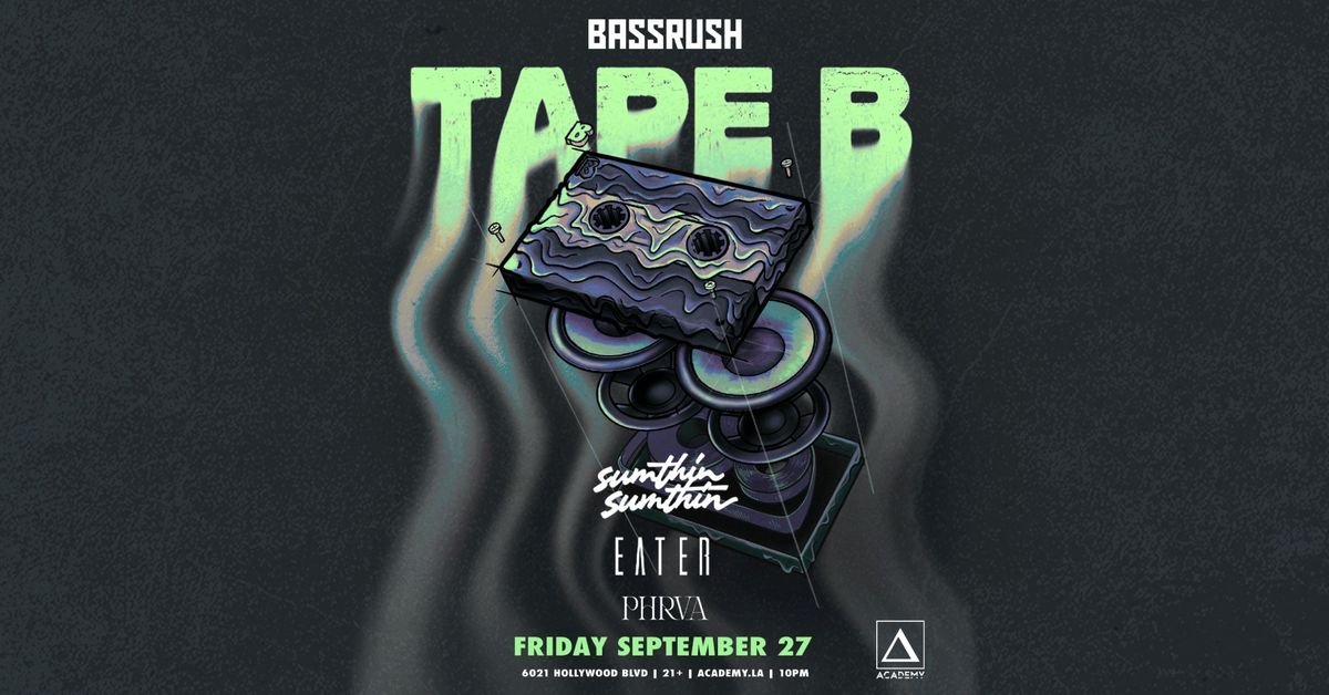 Bassrush presents: Tape B, Sumthin Sumthin at Academy LA