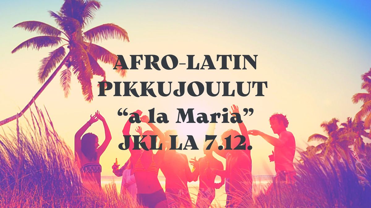 AFRO-LATIN PIKKUJOULUT "a la Maria" JKL LA 7.12.24