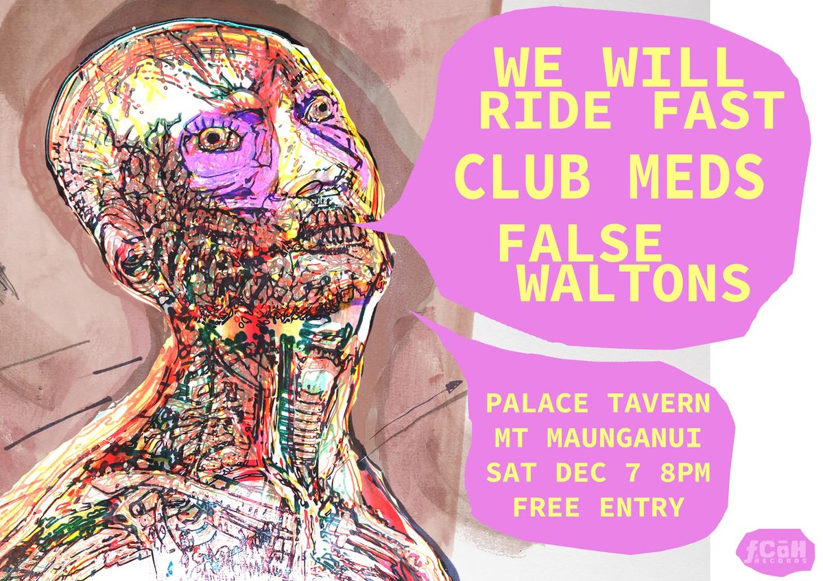 WE WILL RIDE FAST. CLUB MEDS. FALSE WALTONS live at PALACE TAVERN 