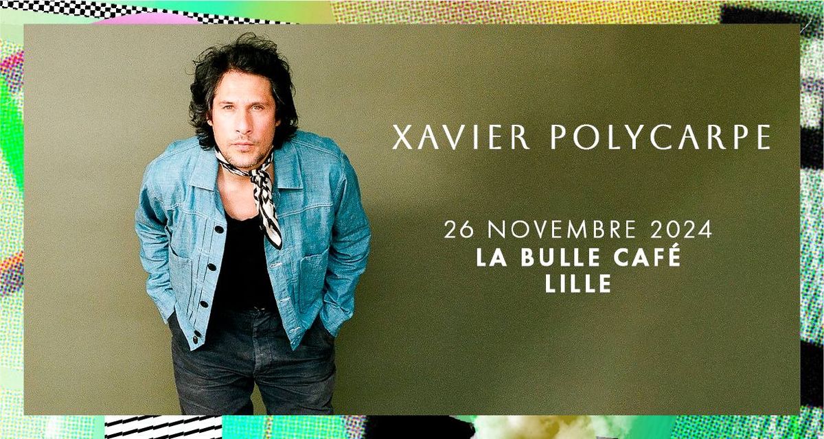 Xavier Polycarpe \u2022 Mardi 26 novembre 2024 \u2022 La Bulle Caf\u00e9, Lille