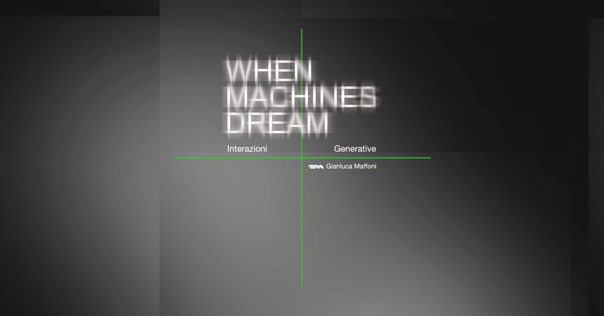  WHEN MACHINES DREAM: INTERAZIONI GENERATIVE 